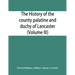 The history of the county palatine and duchy of Lancaster (Volume III)