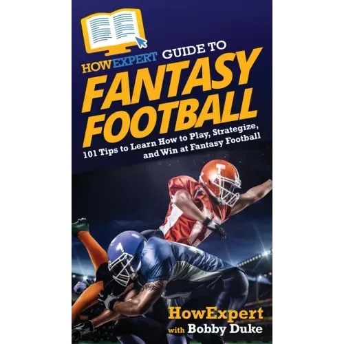 HowExpert Guide to Fantasy Football: 101 Tips to Learn How to Play, Strategize, and Win at Fantasy Football