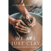 We Are Just Clay: God's Hand in Life's Hard Circumstances