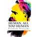 Human, All Too Human