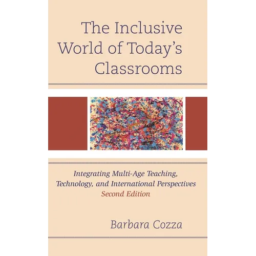 The Inclusive World of Today's Classrooms: Integrating Multi-Age Teaching, Technology, and International Perspectives