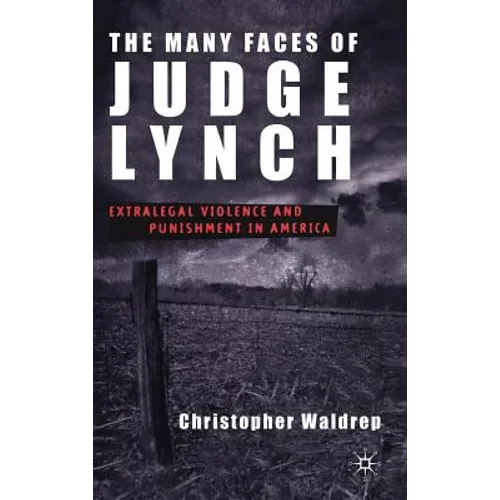 The Many Faces of Judge Lynch: Extralegal Violence and Punishment in America