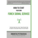 How to Start Your Own Forex Signal Service: The Next Step Every Forex Trader Should Take to Build an Automated Passive Income Stream