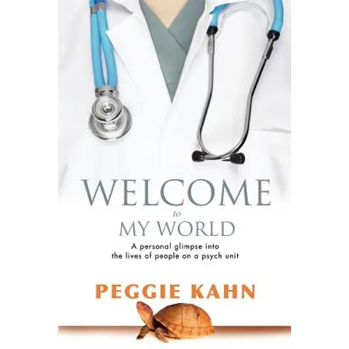 Welcome to My World: A Personal Glimpse Into the Lives of People on a Psych Unit