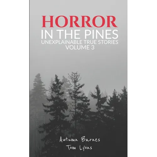 Horror in the Pines: Unexplainable True Stories, Volume 3