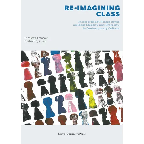 Re-Imagining Class: Intersectional Perspectives on Class Identity and Precarity in Contemporary Culture