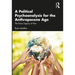 A Political Psychoanalysis for the Anthropocene Age: The Fierce Urgency of Now