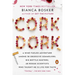 Cork Dork: A Wine-Fueled Adventure Among the Obsessive Sommeliers, Big Bottle Hunters, and Rogue Scientists Who Taught Me to Live for Taste