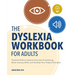 The Dyslexia Workbook for Adults: Practical Tools to Improve Executive Functioning, Boost Literacy Skills, and Develop Your Unique Strengths