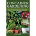 Container Gardening: The Ultimate Beginners Guide to Growing Bounty of Edibles and Ornamental Plants in Pots, Tubs, and Other Containers -