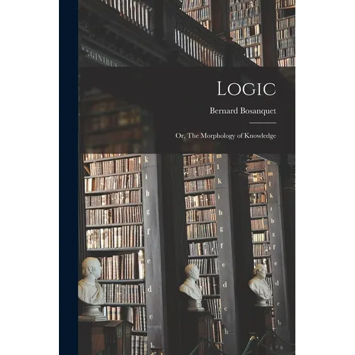 Logic; or, The Morphology of Knowledge