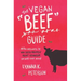 The Vegan "Beef" Guide: All the Answers to Win Every Argument About Veganism You Will Ever Need