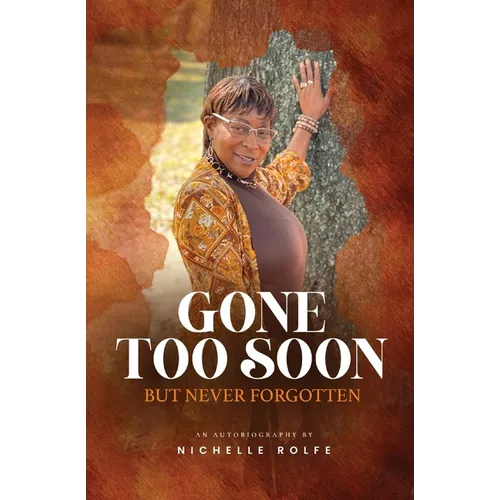Gone Too Soon But Never Forgotten: Autobiography