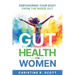 Gut Health For Women - Empowering Your Body From the Inside Out