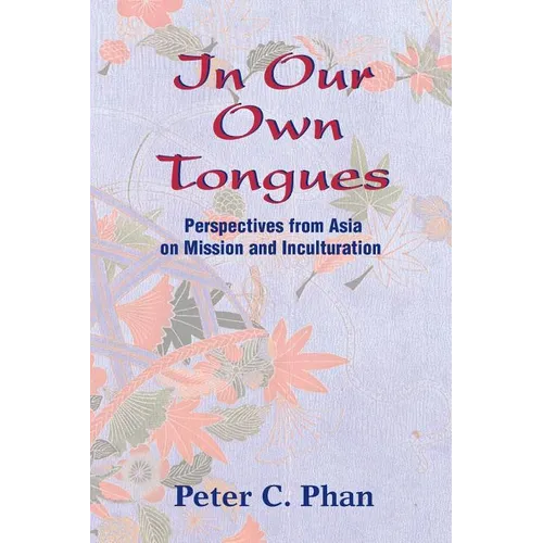 In Our Own Tongues: Perspectives from Asia on Mission and Inculturation