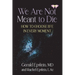 We Are Not Meant to Die: How to Choose Life in Every Moment
