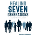 Healing Seven Generations: A Multigenerational Memoir