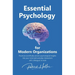 Essential Psychology for Modern Organizations: Practical scientifically proven psychological insights into your mind and everyday interactions with co