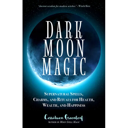 Dark Moon Magic: Supernatural Spells, Charms, and Rituals for Health, Wealth, and Happiness (Moon Phases, Astrology Oracle, Dark Moon Goddess, Simple