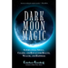 Dark Moon Magic: Supernatural Spells, Charms, and Rituals for Health, Wealth, and Happiness (Moon Phases, Astrology Oracle, Dark Moon Goddess, Simple