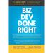 Biz Dev Done Right: Demystifying the Sales Process and Achieving the Results You Want