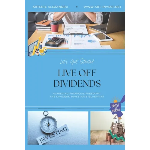 Live Off Dividends: Achieving Financial Freedom. The Dividend Investor's Blueprint