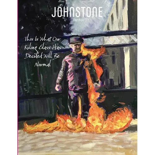 JOHNSTONE March 24: This Is What Our Ruling Class Has Decided Will Be Normal