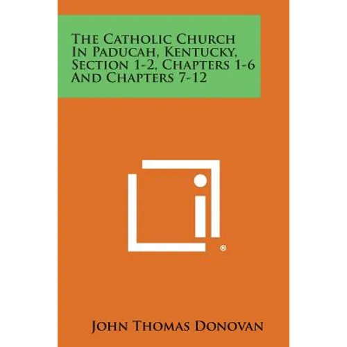 The Catholic Church in Paducah, Kentucky, Section 1-2, Chapters 1-6 and Chapters 7-12