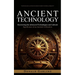 Ancient Technology: Technological Advances Made in Greece During Antiquity (Uncovering the Advanced Technologies and Cultural Significance of an Ancie