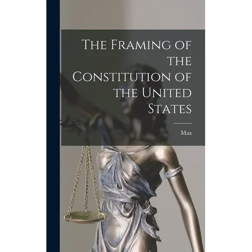 The Framing of the Constitution of the United States