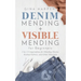 Denim Mending + Visible Mending for Beginners: 2-in-1 Compendium for Mending Denim, Knitted Fabrics, and Other Materials