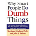 Why Smart People Do Dumb Things