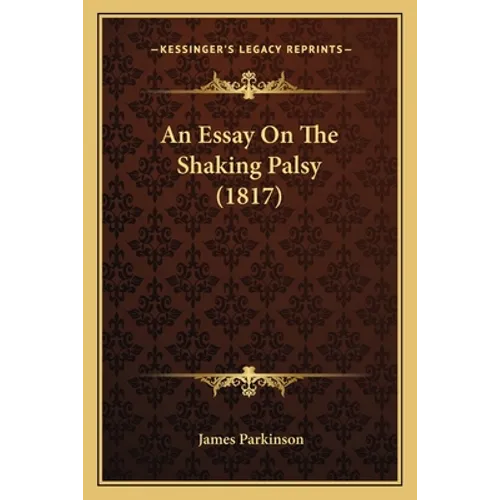 An Essay On The Shaking Palsy (1817)