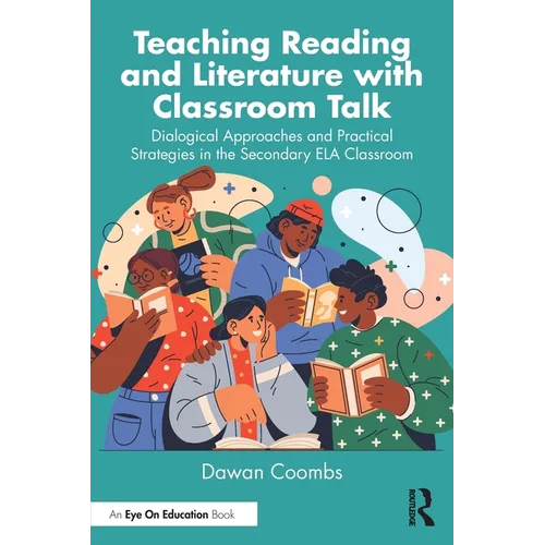 Teaching Reading and Literature with Classroom Talk: Dialogical Approaches and Practical Strategies in the Secondary ELA Classroom