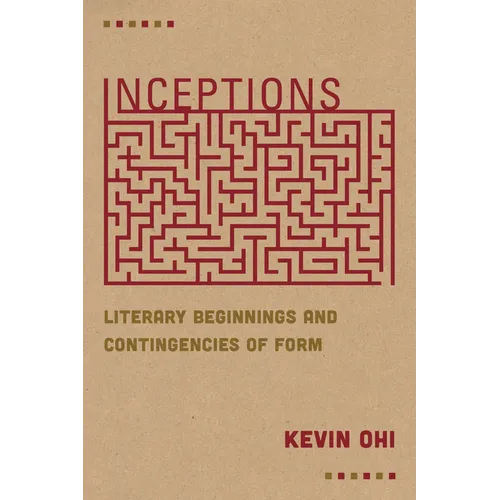 Inceptions: Literary Beginnings and Contingencies of Form