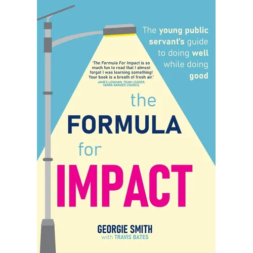 The Formula for Impact: The young public servant's guide to doing well while doing good
