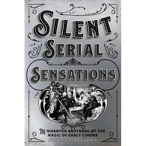 Silent Serial Sensations: The Wharton Brothers and the Magic of Early Cinema
