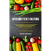 Intermittent Fasting: Continue Eating the Food You Like and Lose Weight, Simple and Practical Fasting Method That Gives Result (16:8 Diet Mean Plan Re