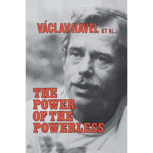 The Power of the Powerless: Citizens Against the State in Central Eastern Europe