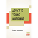 Advice To Young Musicians: Translated From German By Henry Hugo Pierson