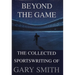 Beyond the Game: The Collected Sportswriting of Gary Smith