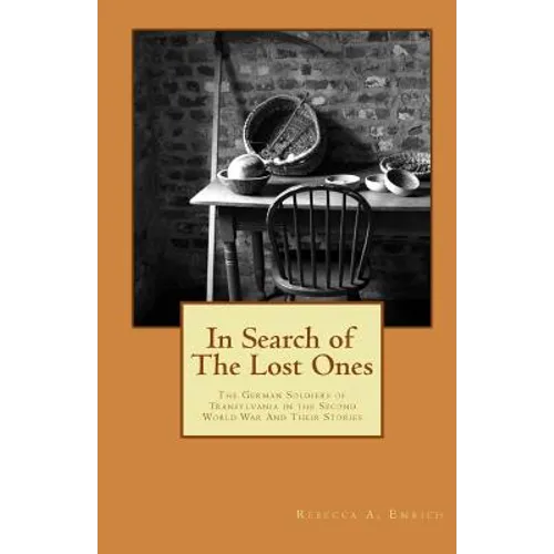 In Search of the Lost Ones: The German Soldiers of Transylvania in the Second World War and Their Stories