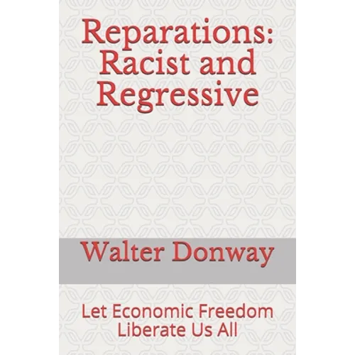 Reparations: Racist and Regressive: Let Economic Freedom Liberate Us All