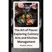 The Art of Flavor: Exploring Culinary Arts and Kitchen Management