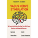 Vagus Nerve Stimulation: The Secrets to Activate Your Vagal Tone With 13 Proven Exercises and Methods to Overcome Depression, Relieve Chronic S
