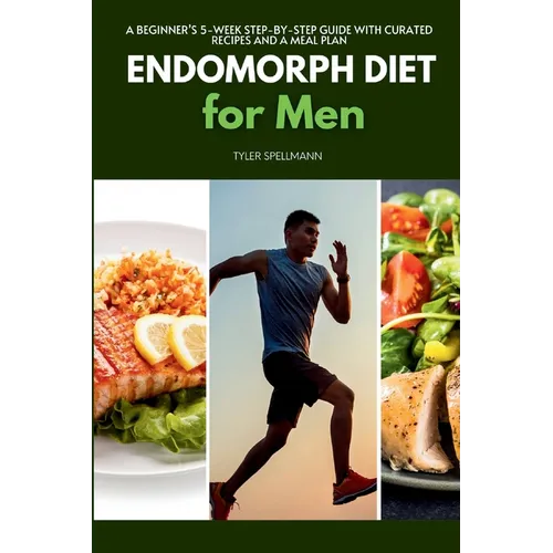Endomorph Diet for Men: A Beginner's 5-Week Step-by-Step Guide With Curated Recipes and a Meal Plan