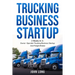 Trucking Business Startup: 2 Books In 1: Step By Step Guide To Become a Successful Freight Broker