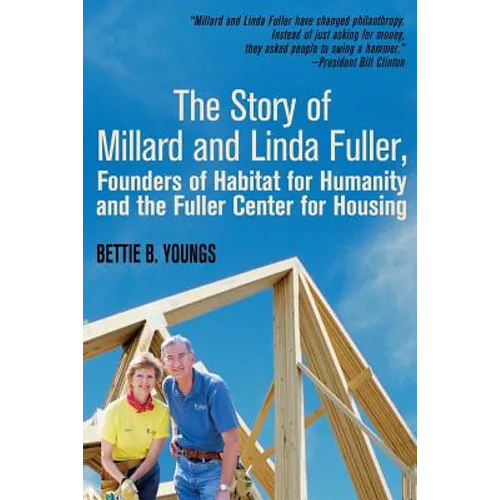 The Story of Millard and Linda Fuller, Founders of Habitat for Humanity and the Fuller Center for Housing