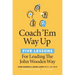 Coach 'em Way Up: 5 Lessons for Leading the John Wooden Way