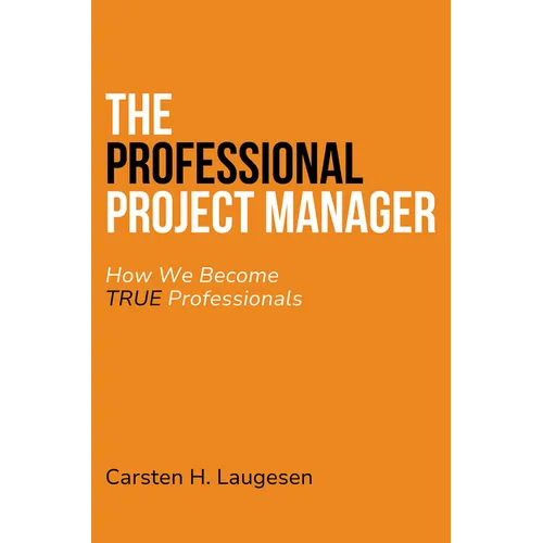 The Professional Project Manager: How We Become True Professionals